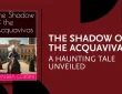 The Shadow of the Acquaviva: A Haunting Tale Unveiled
